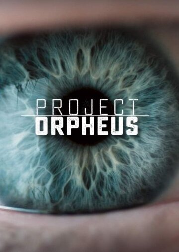 Постер Трейлер сериала Проект «Орфей» 2016 онлайн бесплатно в хорошем качестве