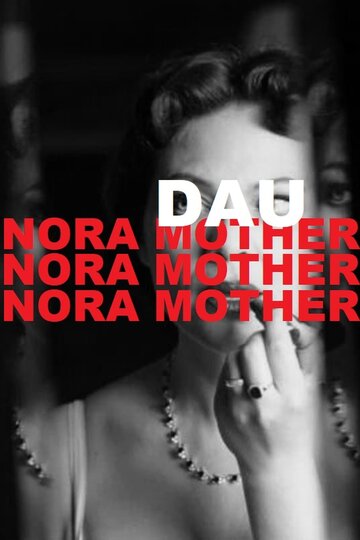 Постер Смотреть фильм ДАУ. Нора мама 2020 онлайн бесплатно в хорошем качестве