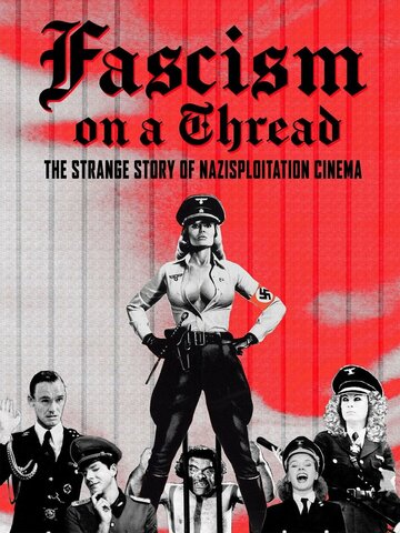 Постер Смотреть фильм Фашизм на волоске - Странная история нацистского эксплуатационного кино 2019 онлайн бесплатно в хорошем качестве