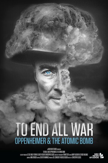 Постер Трейлер фильма Покончить со всеми войнами: Оппенгеймер и атомная бомба 2023 онлайн бесплатно в хорошем качестве