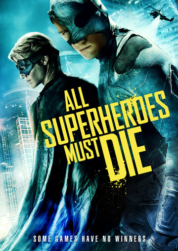 Постер Трейлер фильма Все супергерои должны погибнуть 2011 онлайн бесплатно в хорошем качестве