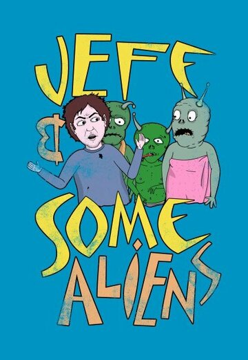 Постер Смотреть сериал Джефф и инопланетяне 2017 онлайн бесплатно в хорошем качестве
