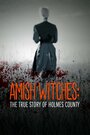 Смотреть Амишские ведьмы: Правдивая история округа Холмс онлайн в HD качестве 