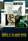 Смотреть Не троньте котиков: Охота на интернет-убийцу онлайн в HD качестве 